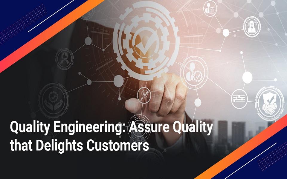 Quality Engineering: Assure Quality that Delights Customers