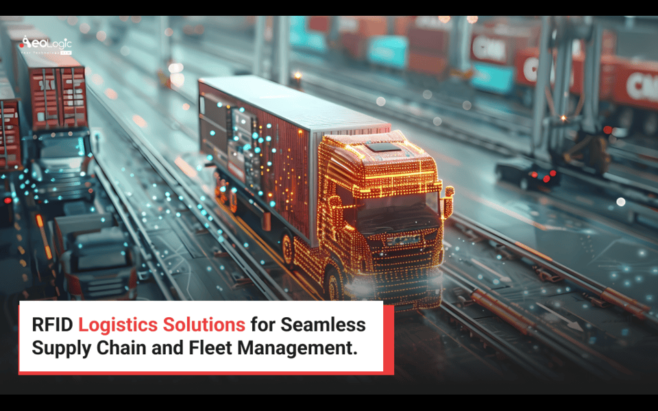 RFID Logistics Solutions for Seamless Supply Chain and Fleet Management