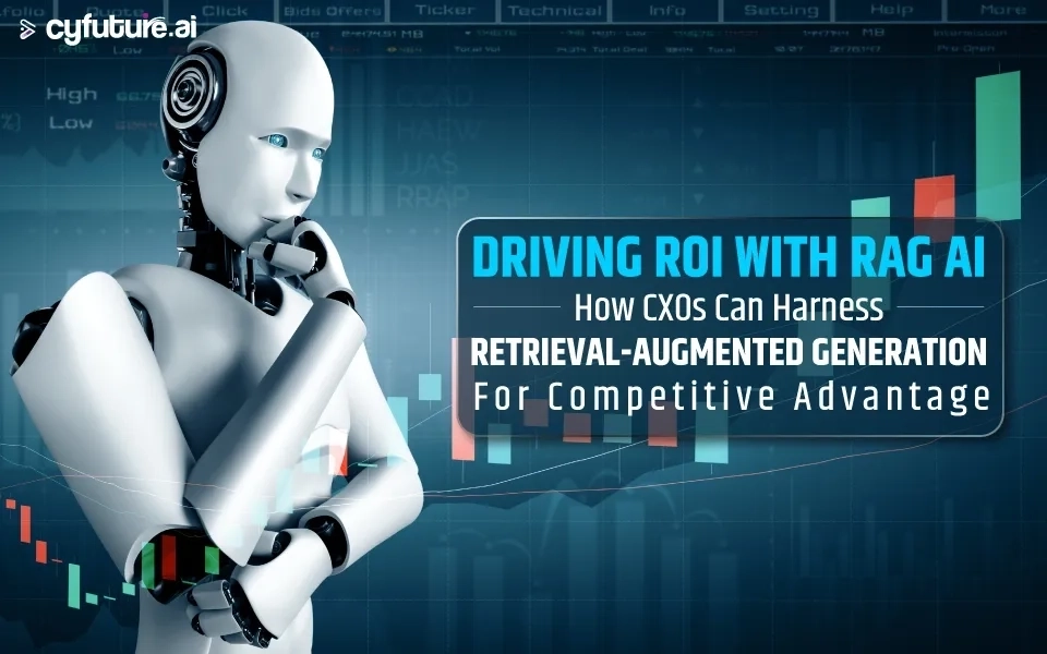 Driving ROI with RAG AI: How CXOs Can Harness Retrieval-Augmented Generation for Competitive Advantage