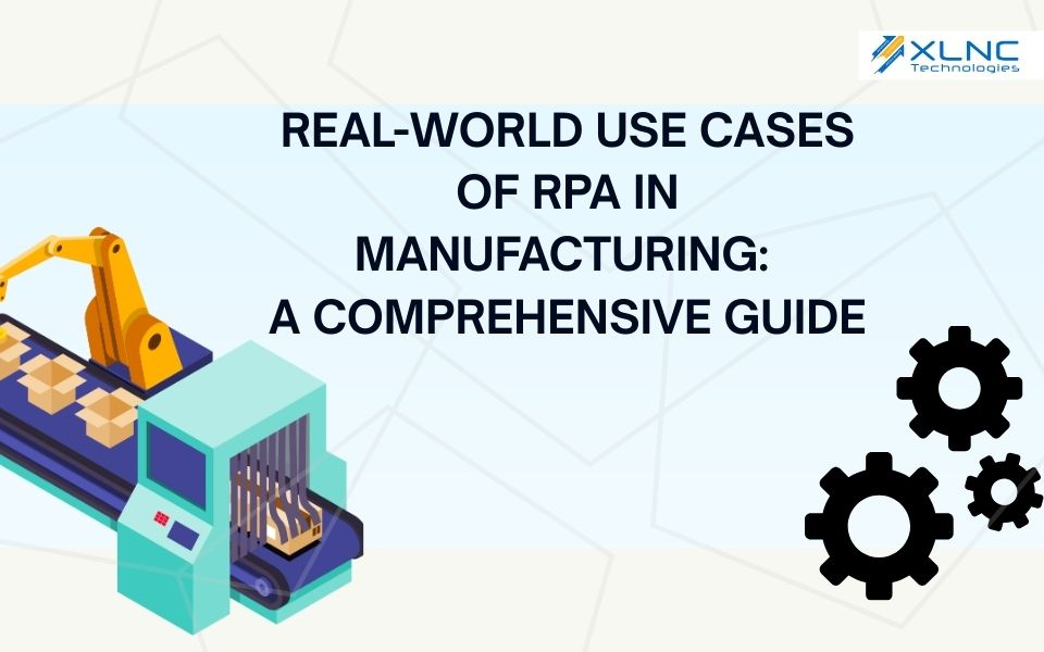Real-World Use Cases of RPA in Manufacturing: A Comprehensive Guide