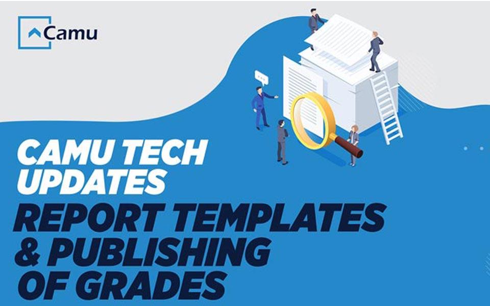 CamuTech Updates – Report Templates and Grade Publishing