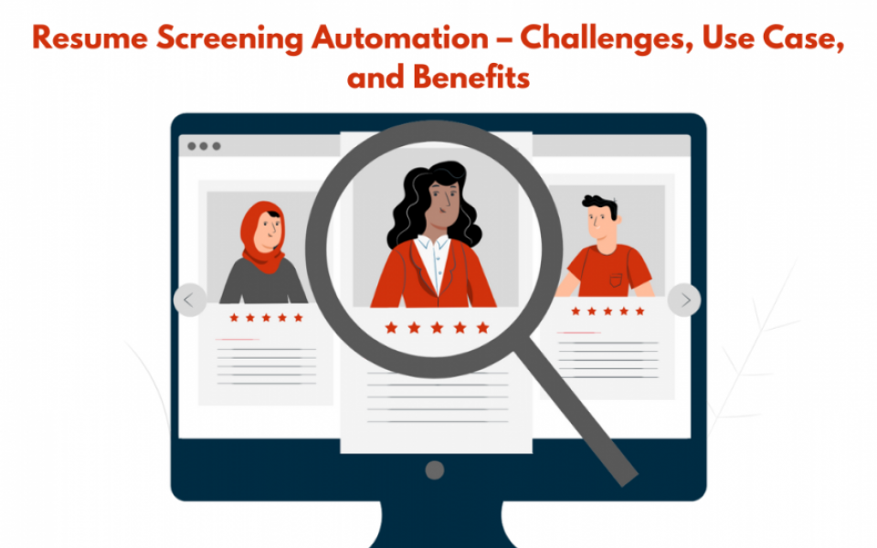 Resume Screening Automation – Challenges, Use Case, and Benefits