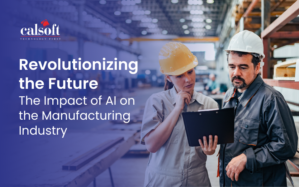 Revolutionizing the Future: The Impact of AI on the Manufacturing Industry