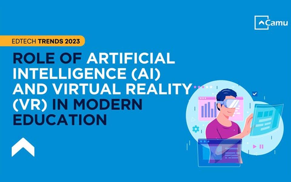 Role of Artificial Intelligence (AI) and Virtual Reality (VR) in Modern Education