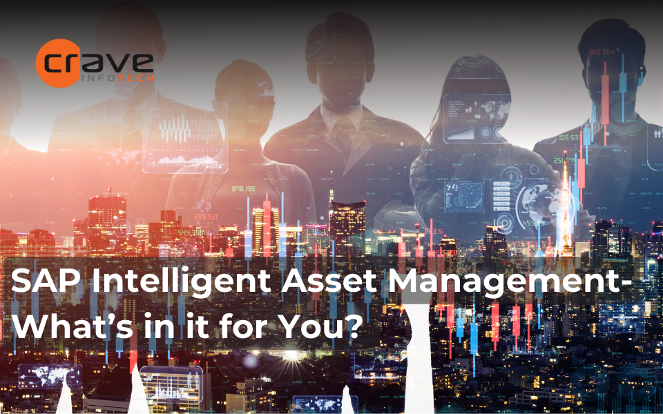 SAP Intelligent Asset Management— What’s in it for You? 