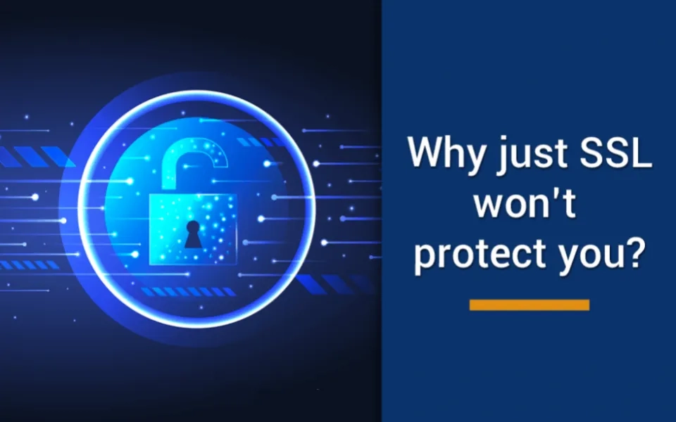 Why just SSL won’t protect you and how you can fix it?