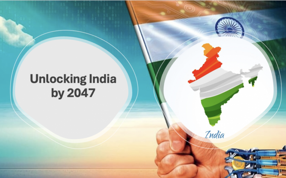 Unlocking India by 2047