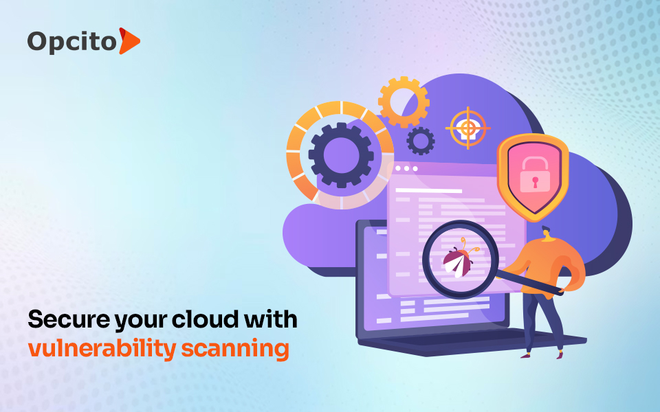 A guide to implement effective cloud vulnerability scanning