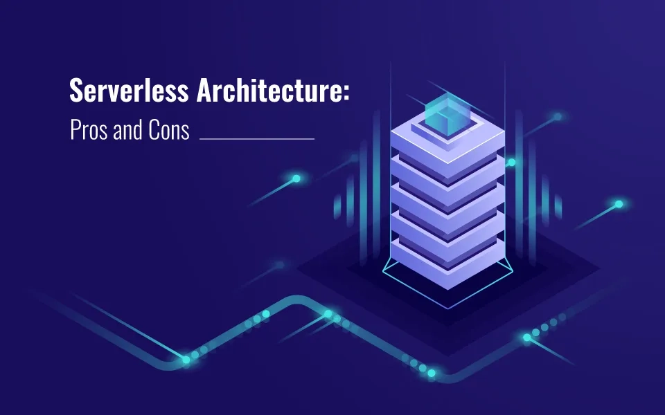 Serverless Architecture: Pros and Cons