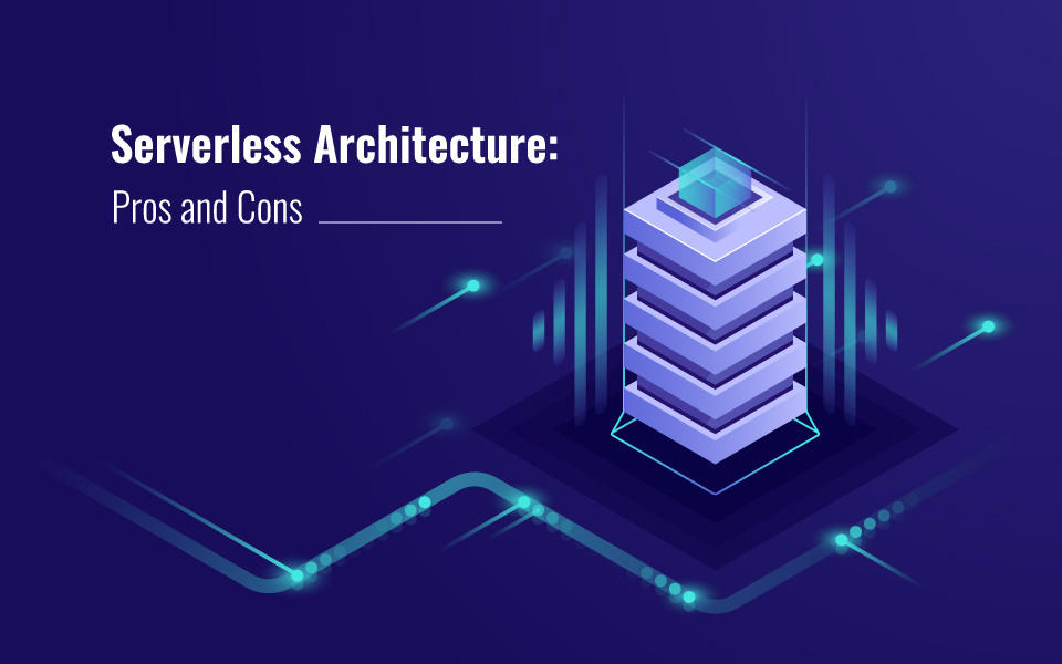 Serverless Architecture: Pros and Cons
