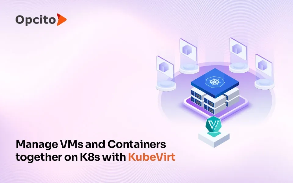 KubeVirt to deploy and manage VMs on Kubernetes
