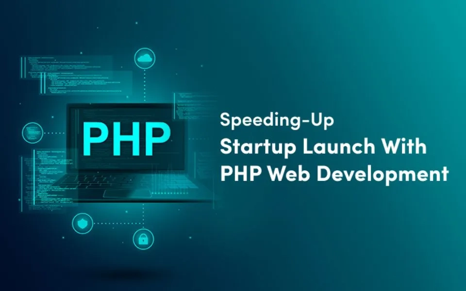 Startup Success: Role of PHP Web Development Services in Accelerating Time-to-Market