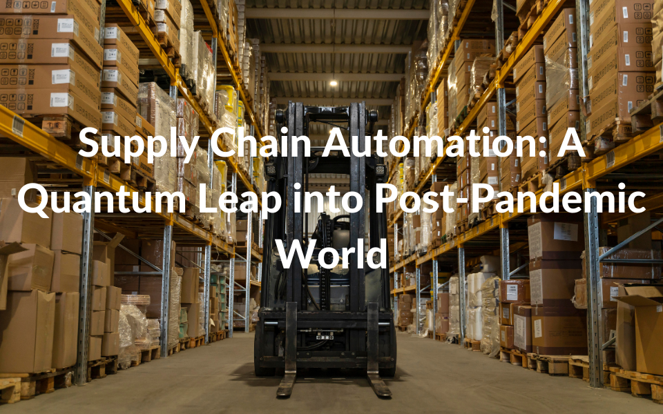 Supply Chain Automation: A Quantum Leap into Post-Pandemic World