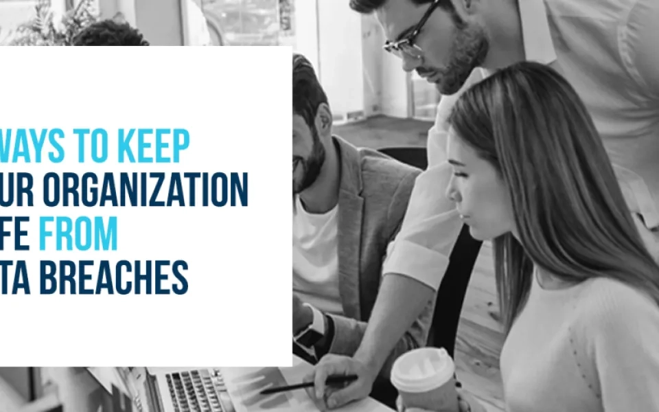 5 Ways to Keep Your Organization Safe from Data Breaches