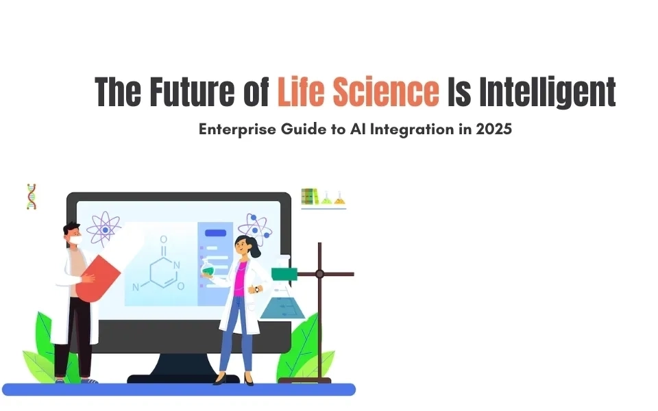 The Future of Life Science Is Intelligent: Enterprise Guide to AI Integration in 2025