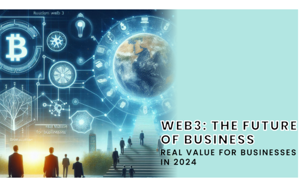 The Transition of Web3 towards Real Value for Businesses in 2024