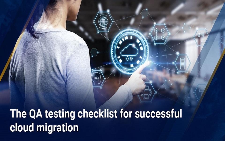 The QA Testing Checklist for Successful Cloud Migration