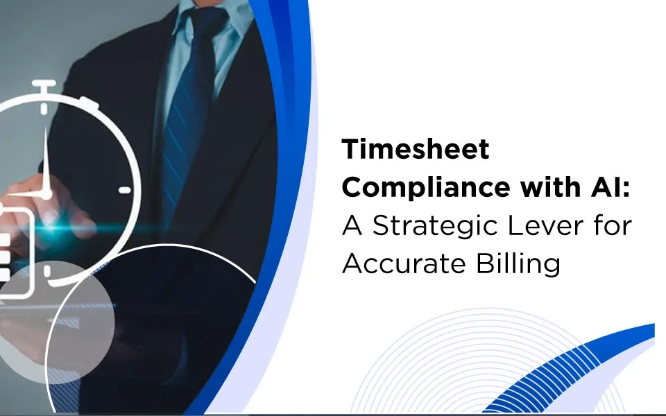 Timesheet Compliance with AI: A Strategic Lever for Accurate Billing 