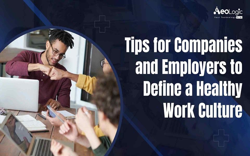 Tips for Companies and Employers to Define a Healthy Work Culture