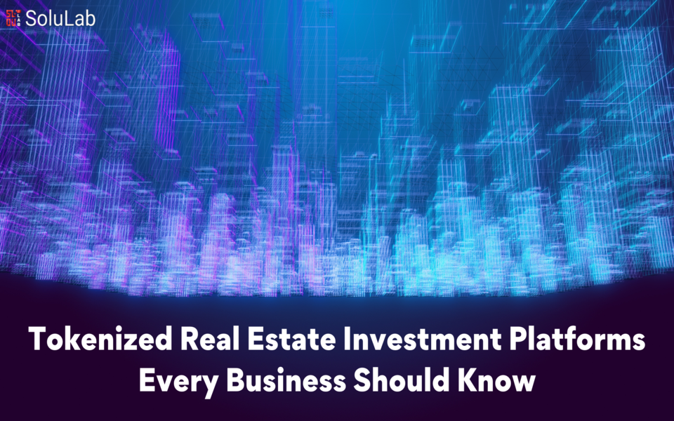 Tokenized Real Estate Investment Platforms Every Business Should Know