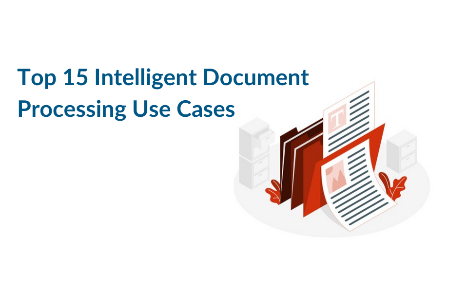 Top 15 Intelligent Document Processing Use Cases 