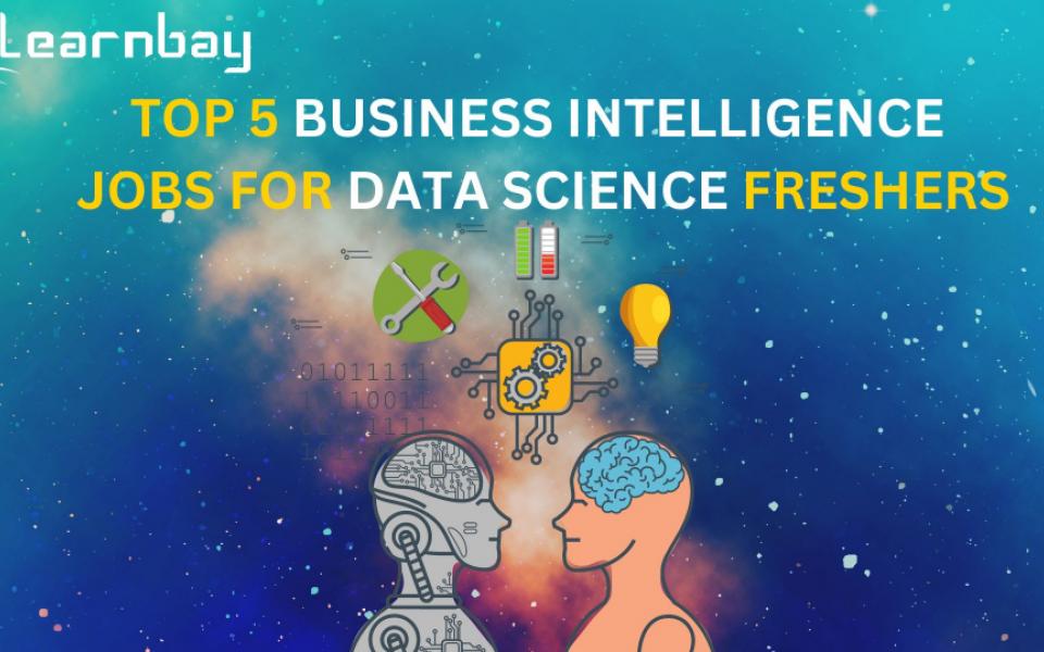 Top 5 Business Intelligence(BI) Jobs For Data Science Freshers