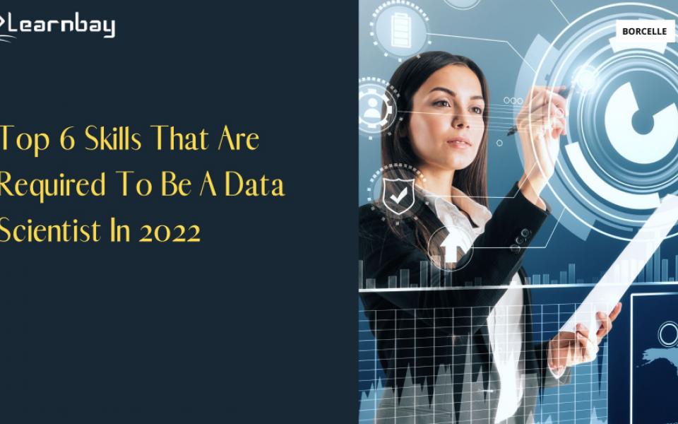 Top 6 Skills That Are Required To Be A Data Scientist In 2022