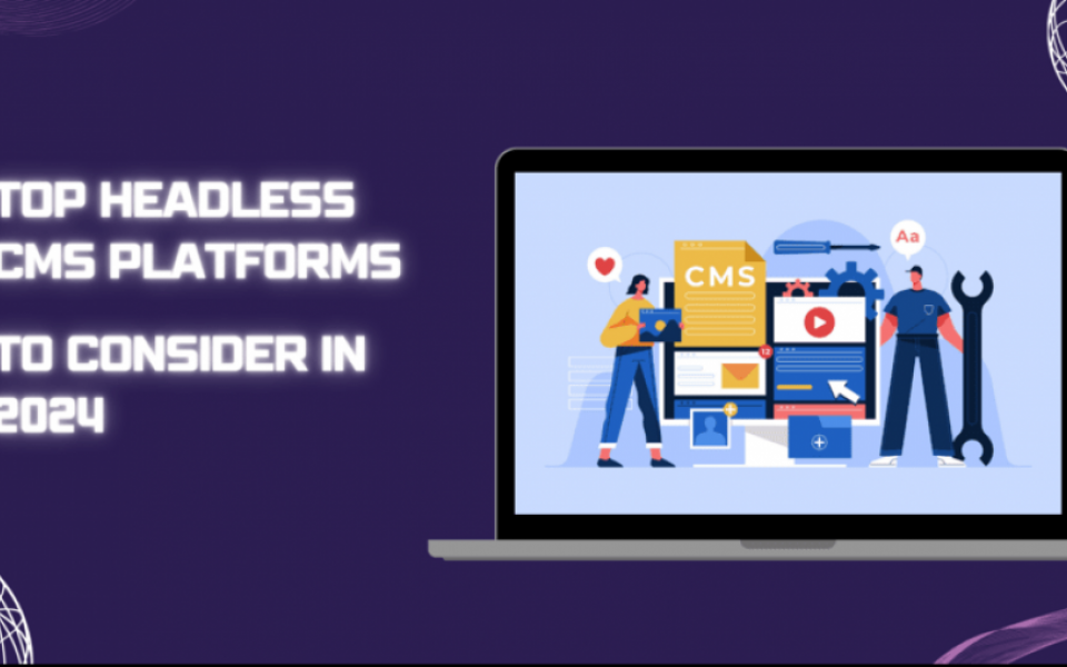 Top Headless CMS to Revolutionize Your Content Management in 2024