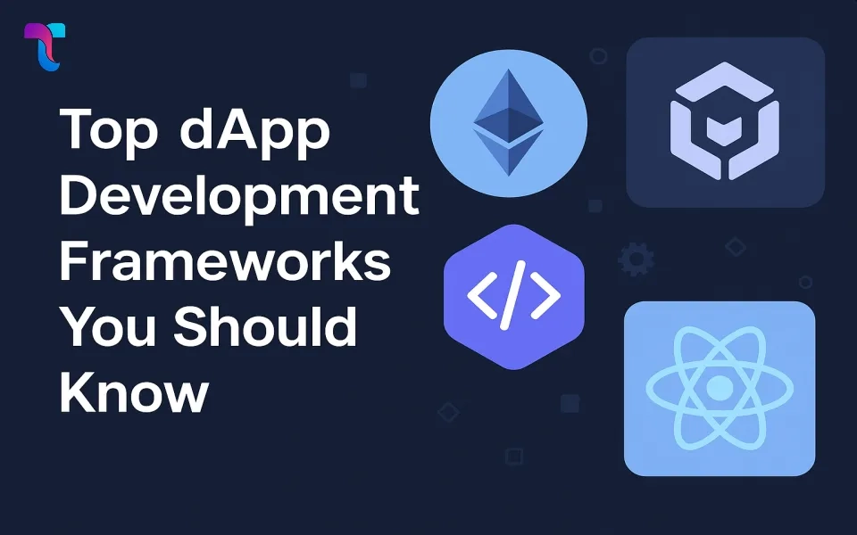 Top dApp Development Frameworks You Should Know