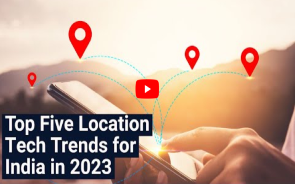 Top Five Location Tech Trends for India in 2023