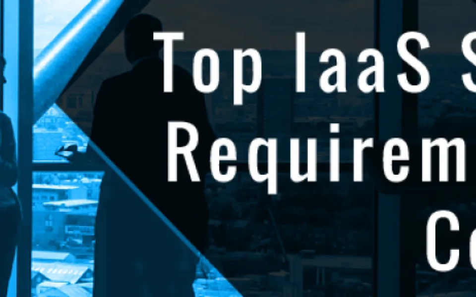Top IaaS storage requirements to consider.