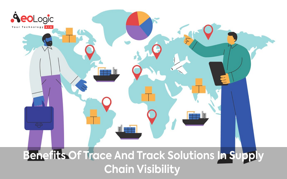 Benefits of Trace and Track Solutions in Supply Chain Visibility