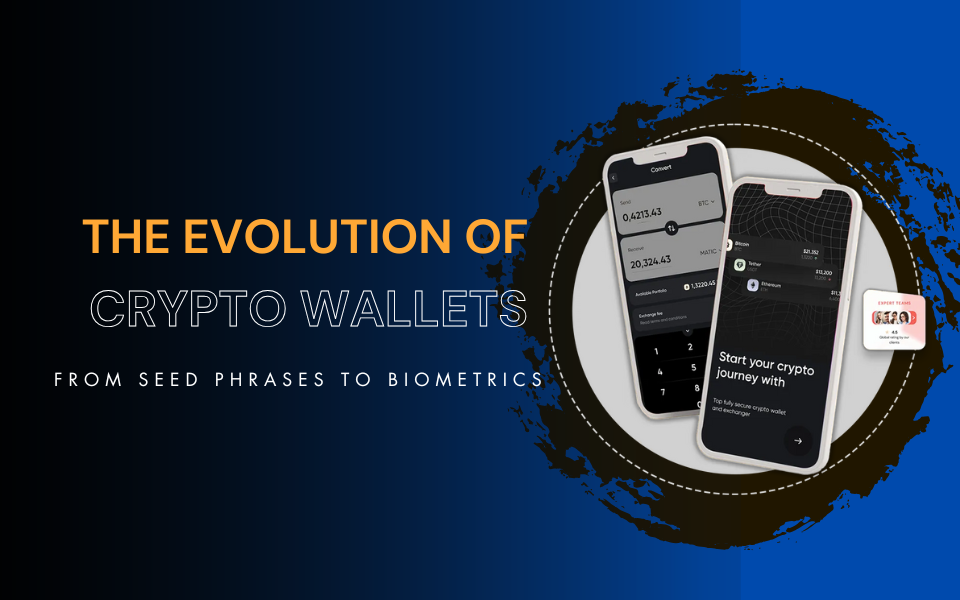 The Evolution of Crypto Wallets: From Seed Phrases to Biometrics
