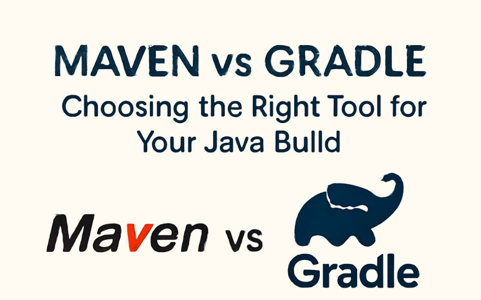 Maven vs Gradle: Choosing the Right Tool for Your Java Build
