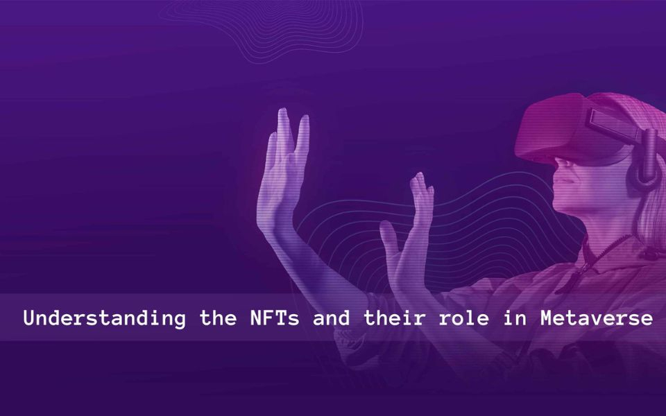Understanding the NFTs and their role in Metaverse