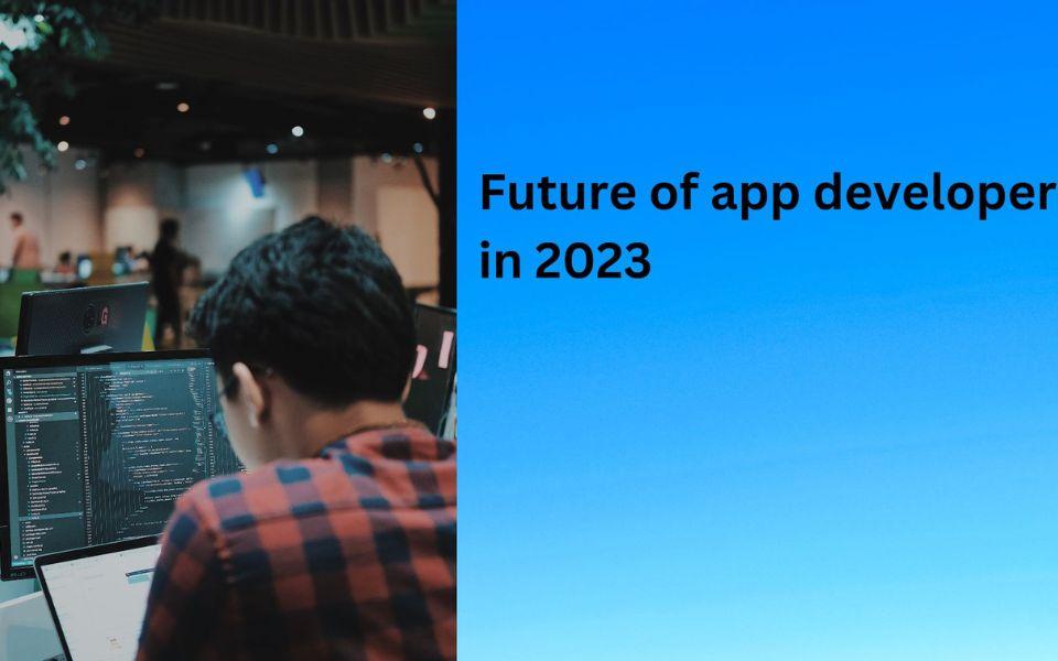 Future of app developers in 2023