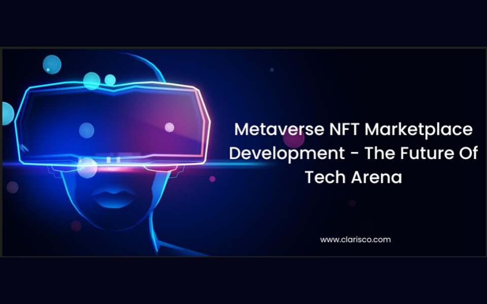 Metaverse NFT Marketplace Development - The Future Of Tech Arena
