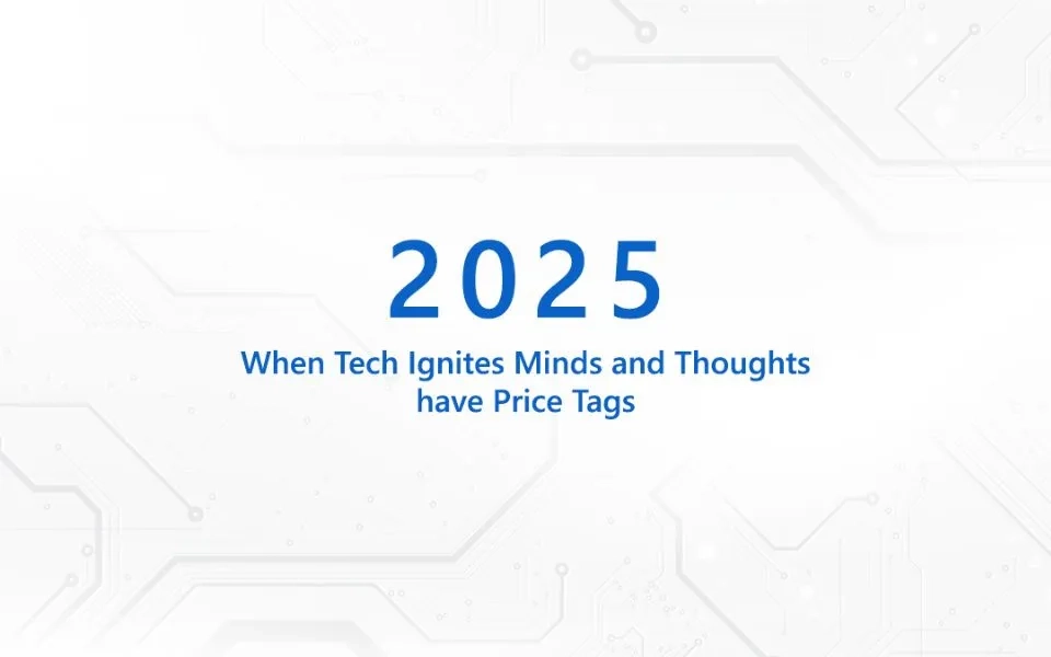 2025- When Tech Ignites Minds and Thoughts have Price Tags