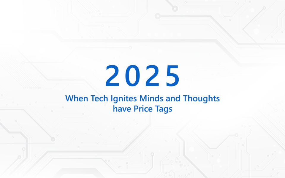 2025- When Tech Ignites Minds and Thoughts have Price Tags