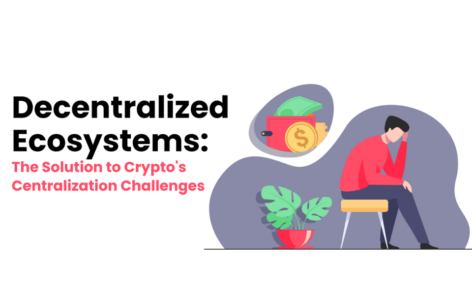 Decentralized Ecosystems: The Solution to Crypto's Centralization Challenges