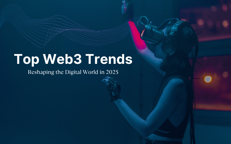 Top Web3 Trends Reshaping the Digital World in 2025