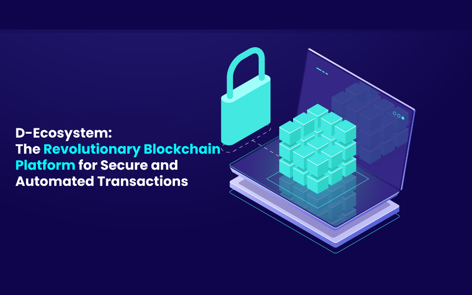 D-Ecosystem: The Revolutionary Blockchain Platform for Secure and Automated Transactions