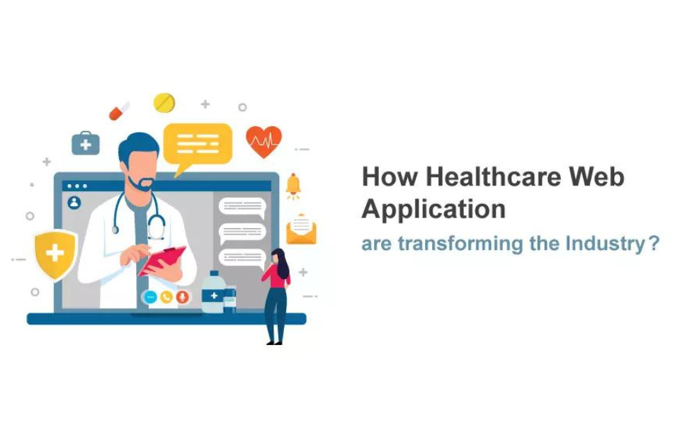 HOW HEALTHCARE WEB APPLICATIONS ARE TRANSFORMING THE INDUSTRY