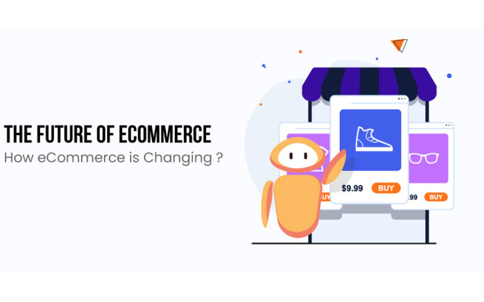 THE FUTURE OF ECOMMERCE: HOW ECOMMERCE IS CHANGING 