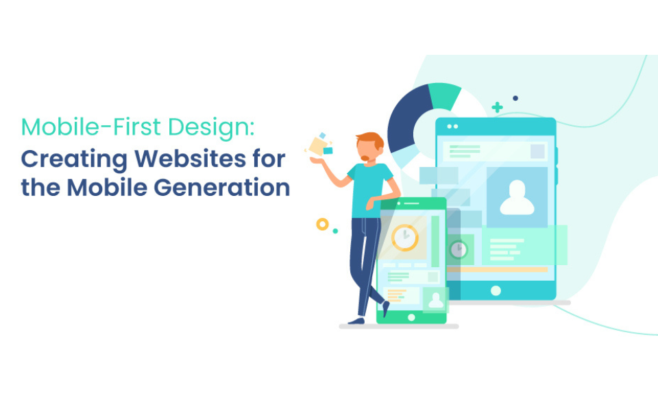 Mobile-First Design: Creating Websites for the Mobile Generation