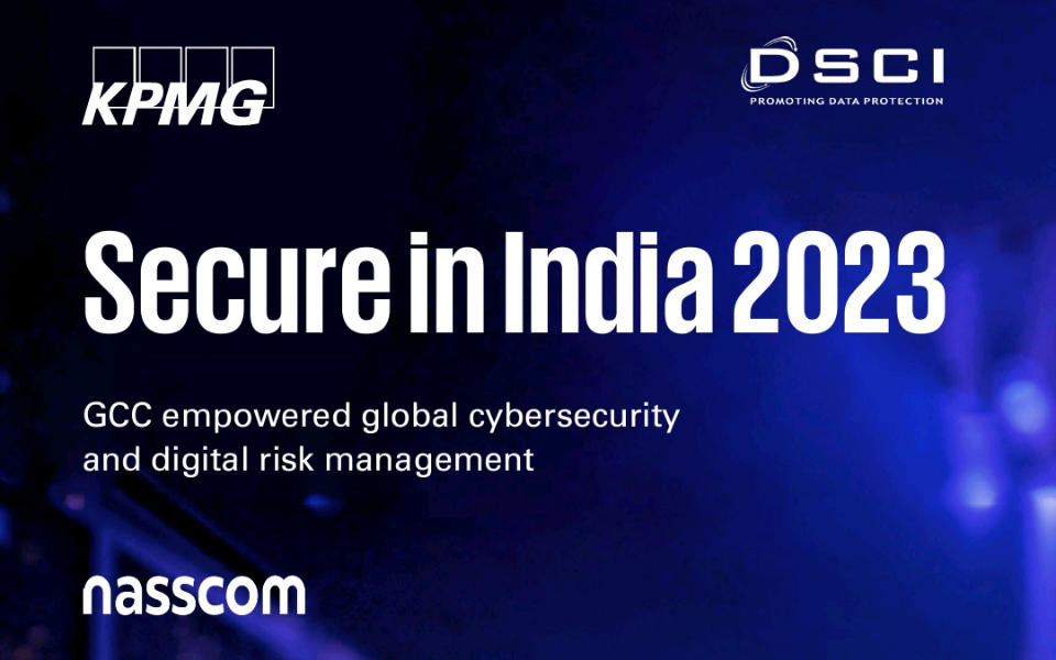 DSCI-KPMG Secure in India 2023 - GCC empowered global cybersecurity and digital risk management