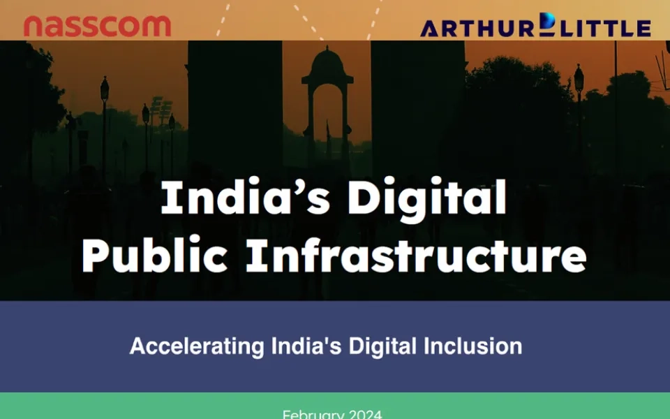 Nasscom – Arthur D Little India’s Digital Public Infrastructure – Accelerating India’s Digital Inclusion