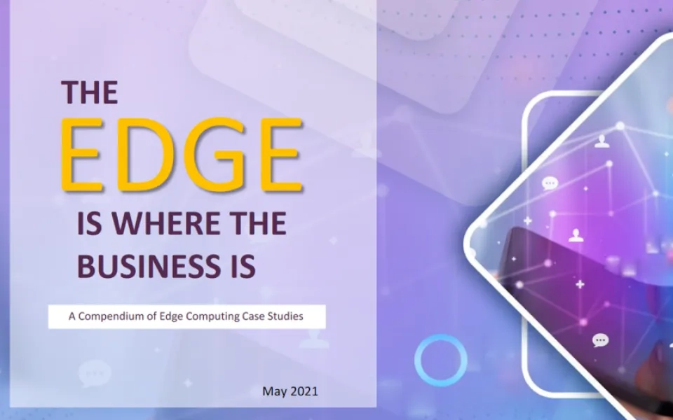 The Edge is where the Business is -   A Compendium of Edge Computing Case Studies 