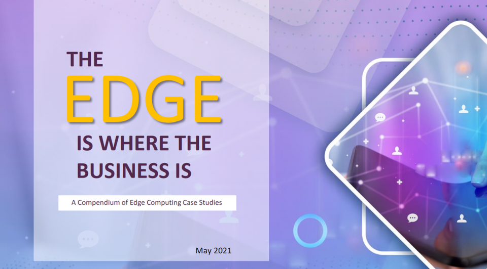 The Edge is where the Business is -   A Compendium of Edge Computing Case Studies 