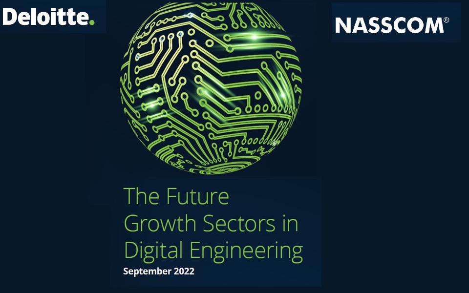 NASSCOM-Deloitte “The Future Growth Sectors in Digital Engineering”